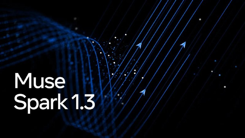 Meta推出Muse Spark 1.3 编程能力与智能代理性能进一步提升Meta近日推出旗舰人工智能模型Muse Spark 1.3