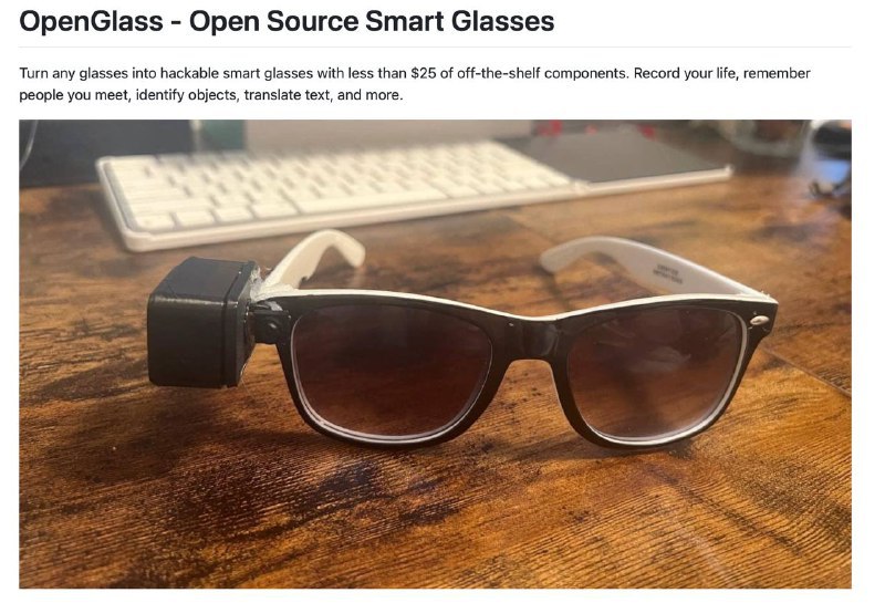 不到25美元？Open Glass AI开源项目让任何眼镜变成智能眼镜最近，Open Glass AI项目团队花费了20美元左右的物料成本将一副太阳眼镜改装成了智能眼镜