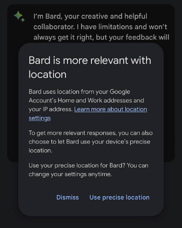 #Update #BardBard 刚刚更新了：- 如果你允许的话，Bard 现在可以利用你的精确位置信息来提供与位置相关的内容值得注意的是，即使你不允许提供精确的位置信息，现在 Bard 网页内也会提示基于 IP 地址的位置信息了