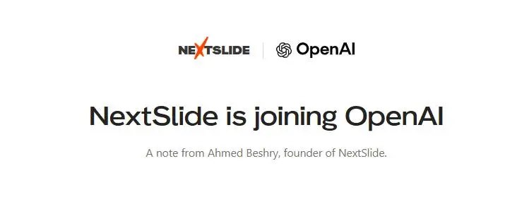 OpenAI收购演示文稿初创公司NextSlide演示文稿初创公司NextSlide近日宣布加入OpenAI，其团队成员目前已开始参与ChatGPT的相关研发工作