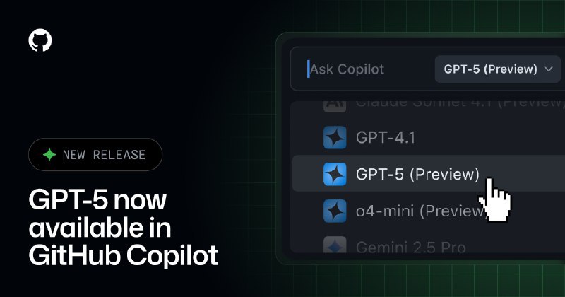 GitHub Copilot 推出GPT-5公开预览版GPT-5 将于今日起在所有 Copilot 付费套餐中推出