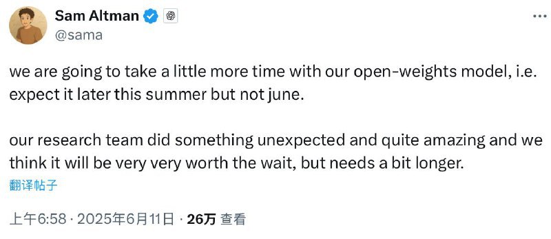 🤖 OpenAI开放模型发布时间推迟至今夏OpenAI首个开放模型的发布将推迟至今夏，CEO奥特曼在X平台表示，该模型不会在6月前推出，因研究团队取得了“意料之外且卓越”的成果，但仍需时间完善