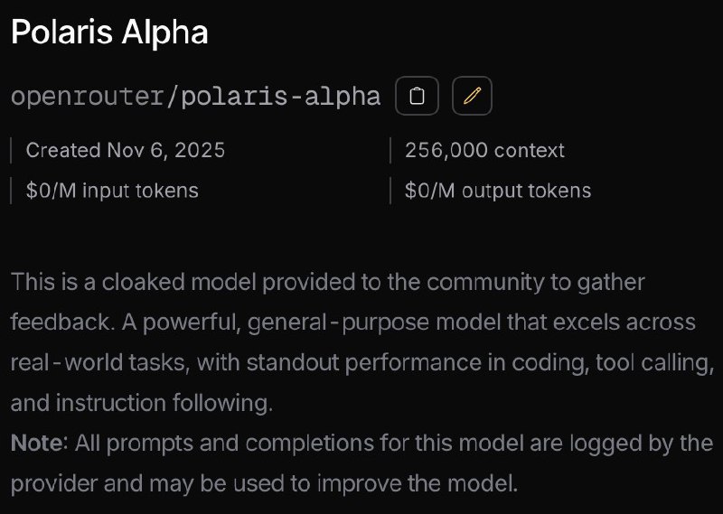 🤖 新隐身模型“Polaris Alpha”上线，疑似 GPT-5.1 原型OpenRouter 平台上线一款名为 Polaris Alpha 的“隐身模型”，其上下文长度达 256,000 tokens，可免费使用，被描述为一款强大的通用模型，在代码生成、工具调用与指令理解方面表现突出
